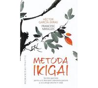 Metoda Ikigai. Secrete Japoneze Pentru A-Ti Descoperi Adevarata Pasiune