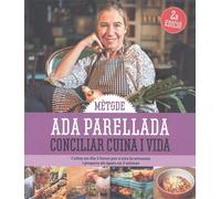 Mètode Ada Parellada. Conciliar Cuina i Vida. Cuina un dia 3 hores per a tota la setmana. Conciliar Cuina i Vida | Ada Parellada