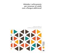 Metodes I Enfocaments Per Ensenyar El Catala Com A Llengua Addicional: 1 (Didàctica del català)