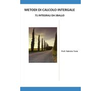 Metodi di calcolo integrale: 71 integrali da sballo