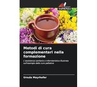 Metodi di cura complementari nella formazione: L'assistenza sanitaria e infermieristica illustrata sull'esempio delle cure palliative