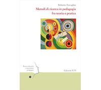 Metodi di ricerca in pedagogia fra teoria e pratica (Ricerca educativa e innovazione pedagogica)