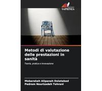 Metodi di valutazione delle prestazioni in sanità: Teoria, pratica e innovazione