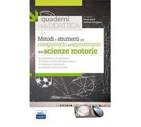 Metodi e strumenti per l'insegnamento e l'apprendimento delle scienze motorie. I quaderni della didattica