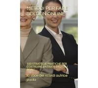 METODI PER FARE SOLDI IN ONLINE: 100 STRATEGIE PRATICHE PER COSTRUIRE ENTRATE DIGITALI REALI (RINASCITA FINANZIARIA)