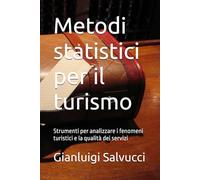 Metodi statistici per il turismo: Strumenti per analizzare i fenomeni turistici e la qualità dei servizi (Statistica Teoria e prassi)