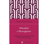 Metodisti e Mezzogiorno. Cultura, missioni e impegno sociale dall'Unità d'Italia ad oggi (Biblioteca di testi e studi)