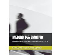 METODO 1% EMOTIVO: MIGLIORARE LA TUA STABILITà INTERIORE UN GIORNO ALLA VOLTA (CRESCITA PERSONALE E MENTE QUANTICA)