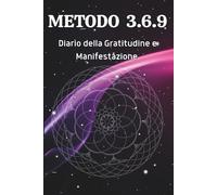 Metodo 3.6.9: Diario della Gratitudine e Manifestazione: Trasforma i tuoi pensieri in realtà con il metodo Tesla. 90 giorni per attrarre fiducia, amore e felicità nella tua vita.