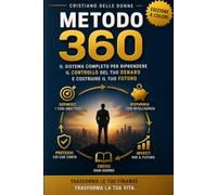 Metodo 360: Il sistema completo per riprendere il controllo del tuo denaro e costruire il tuo futuro