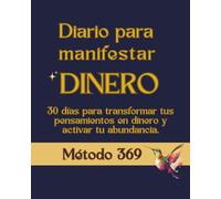 METODO 369: 30 días para transformar tus pensamientos en dinero y activar tu abundancia