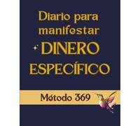 METODO 369: DIARIO PARA MANIFESTAR DINERO ESPECIFICO (COLECCIÓN MÉTODO 369)