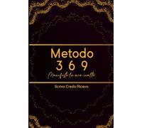 Metodo 369 - Manifesto la mia realtà: Diario della manifestazione: Scrivo, Credo, Ricevo. Con 100 affermazioni guidate, focus settimanali e spazio per manifestare ogni giorno i tuoi desideri.