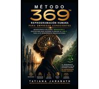 “MÉTODO 369™: Reprogramación Humana para Empresas Conscientes”: Neurociencia aplicada, innovación y sustentabilidad interna alineada al ODS 3 para alto rendimiento organizacional