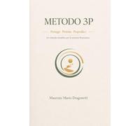Metodo 3P: - Proteggi, Proietta, Progredisci - Un metodo semplice per costruire serenità finanziaria