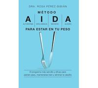 Método A.I.D.A. para estar en tu peso: El programa más sencillo y eficaz para perder peso, mantenerse bien y reducir la (SALSA)