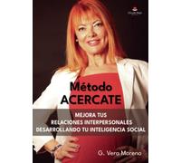 Método acercate: Mejora tus relaciones interpersonales desarrollando tu inteligencia social
