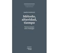 Método, alteridad, tiempo: Nuevos ensayos sobre Heidegger (Fenomenología y metafísica)