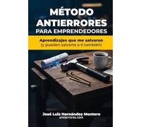Método Antierrores para Emprendedores: Aprendizajes que me salvaron y pueden salvarte a ti también