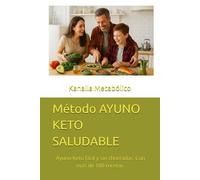 Método AYUNO KETO SALUDABLE: El Ayuno Keto fácil y sin chorradas. Con más de 100 recetas (Kanalla Metabólico libros de Nutrición)
