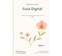 Método Bem Cuidar - Guia Digital Parte 1: Guia prático para organizar a rotina, os direitos e o cuidado com pacientes dependentes e cuidadores