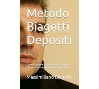 Metodo Biagetti Depositi: Come scegliere il conto deposito migliore con un sistema scientifico e replicabile (Metodi di analisi finanziaria di Massimiliano Biagetti)