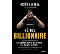 Método Billionaire. Hacerse rico es fácil (si sabes cómo). Cómo alcanzar la riqueza y éxito financiero incluso empezando desde cero y sin dinero | Jes