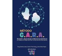 MÉTODO C.A.R.A. Conexión y Aprendizaje en Relaciones Auténticas: Guía práctica para madres, padres y educadores que desean reconectar con sus hijos en ... la neuroeducación y la crianza consciente.