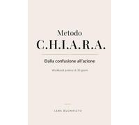 Metodo C.H.I.A.R.A.: Dalla confusione all’azione - Workbook pratico di 30 giorni