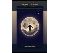 MÉTODO C.L.A.R.O.: Tu primer sueño lúcido en 30 días (Serie C.LA.R.O. - Domina tus sueños, transforma tu mente)