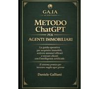 Metodo ChatGPT per agenti immobiliari: La guida operativa completa per acquisire immobili, scrivere annunci efficaci e trovare clienti con l’intelligenza artificiale