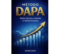 MÉTODO DAPA: Diseña, ejecuta y consolida tu Libertad Financiera