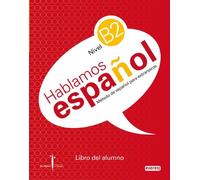 Método de español para extranjeros. Hablamos Español. Nivel B2. Libro del alumno.: Instituto Castellano y Leonés de la Lengua