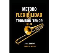 METODO DE FLEXIBILIDAD PARA TROMBON TENOR N-3 JOSE PARDAL: CIUDAD DE MEXICO
