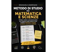 METODO DI STUDIO PER MATEMATICA E SCIENZE: Schede, routine e strumenti pratici per insegnare agli studenti come studiare definizioni, formule, problemi, esercizi e verifiche
