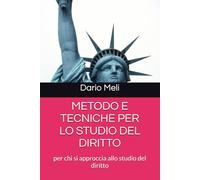 METODO E TECNICHE PER LO STUDIO DEL DIRITTO: per chi si approccia allo studio del diritto