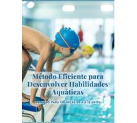 Método Eficiente para Desenvolver Habilidades Aquáticas: Natação para crianças de 6 a 12 anos
