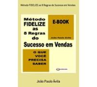 Método Fidelize As 8 Regras Do Sucesso Em Vendas (ebook)