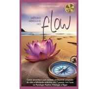 Método Mergulhe No Flow: Encontre a sua vocação profissional, propósito de vida e felicidade autêntica, com base na ciência