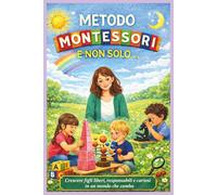 METODO MONTESSORI E NON SOLO ....: Crescere figli liberi, responsabili e curiosi in un mondo che cambia