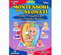 Metodo Montessori per Neonati: Guida Completa per una Crescita Serena (4 libri in 1): Dalla Gravidanza al Primo Anno con 150 Attività. Audio extra e Soluzioni per Ogni Situazione
