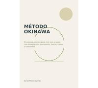 Método Okinawa: El sistema práctico para vivir más y mejor con alimentación, movimiento, fuerza, calma y comunidad