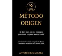 Método ORIGEN: El libro para los que no saben por dónde empezar a emprender
