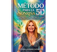 METODO PARA LA SONRISA 5D: Descubre la clave para una felicidad profunda, equilibrada y duradera