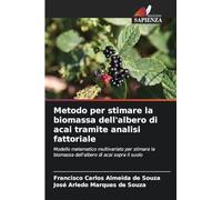 Metodo per stimare la biomassa dell'albero di acai tramite analisi fattoriale: Modello matematico multivariato per stimare la biomassa dell'albero di acai sopra il suolo