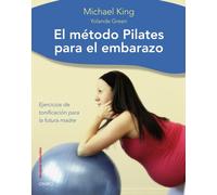 Método Pilates para el embarazo: Ejercicios de tonificacion para la futura madre: 1 (Terapias Naturales)