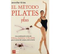 Método pilates plus, el: Una revolucionaria combinación de yoga, danza y la técnica pilates que acelera y asegura el proceso de recuperación de la forma física y la salud en general.