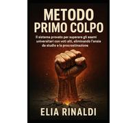 Metodo Primo Colpo: IL sistema provato per superare gli esami universitari con voti alti, eliminando l’ansia da studio e la procrastinazione.