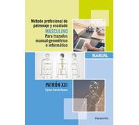 Método Profesional de Patronaje y Escalado Masculino para Trazados Manual Geométrico e Informático. Patrón XXI