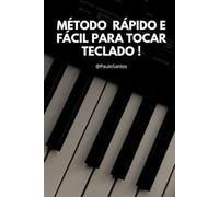 MÉTODO RÁPIDO E FÁCIL PARA TOCAR TECLADO (Aprenda teclado do Zero passo a passo ) (MÉTODO RÁPIDO & FÁCIL PARA TOCAR TECLADO - Aprenda Teclado do Zero Passo a Passo (Para Iniciantes))